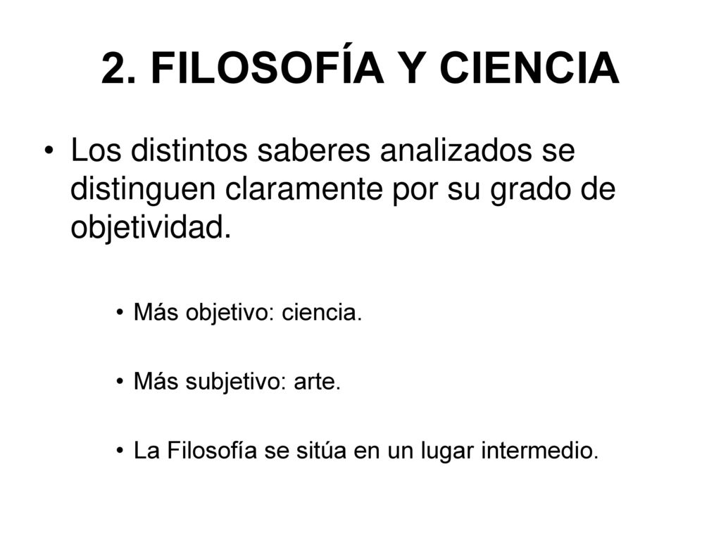 2. FILOSOFÍA Y CIENCIA Los distintos saberes analizados se distinguen claramente por su grado de objetividad.