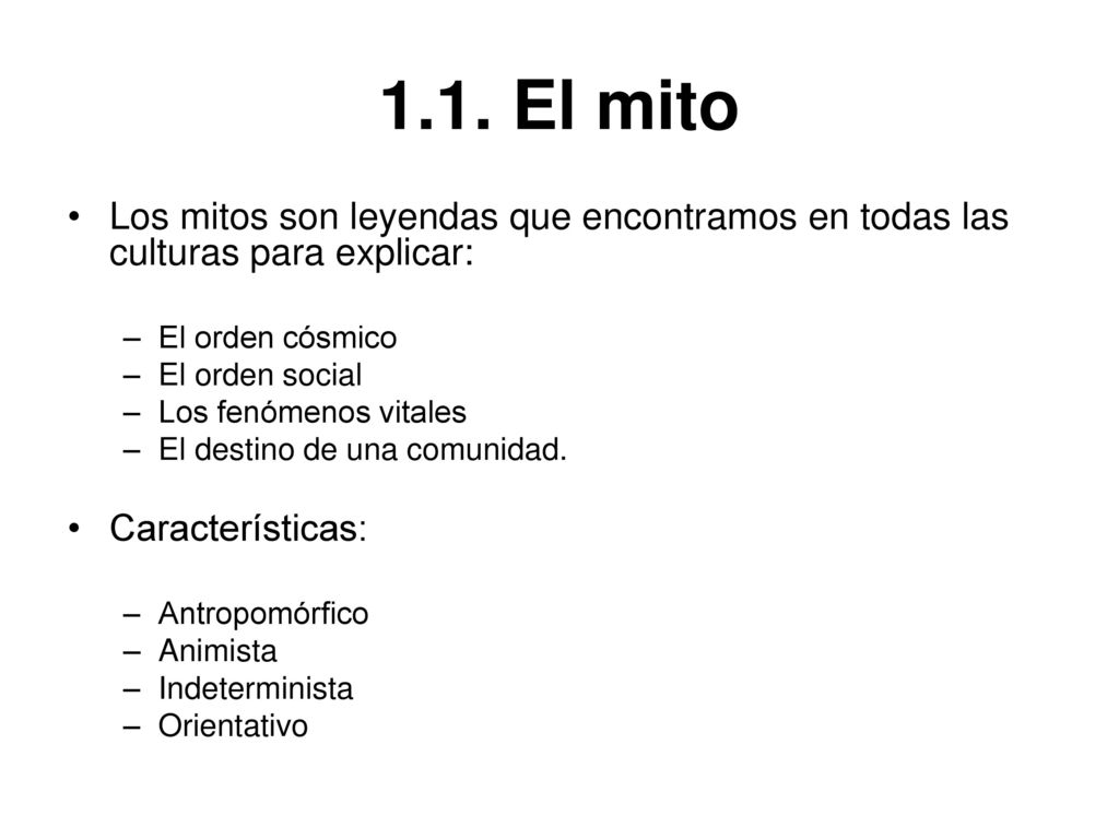 1.1. El mito Los mitos son leyendas que encontramos en todas las culturas para explicar: El orden cósmico.