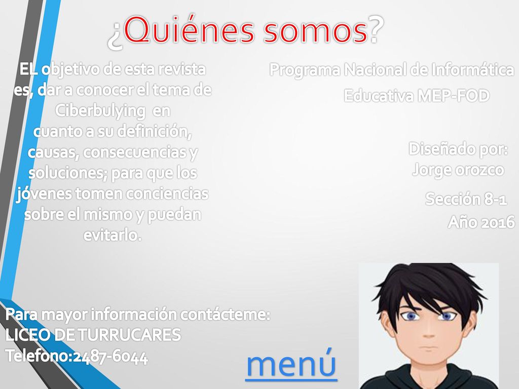 ¿Quiénes somos EL objetivo de esta revista es, dar a conocer el tema de. Ciberbulying en.
