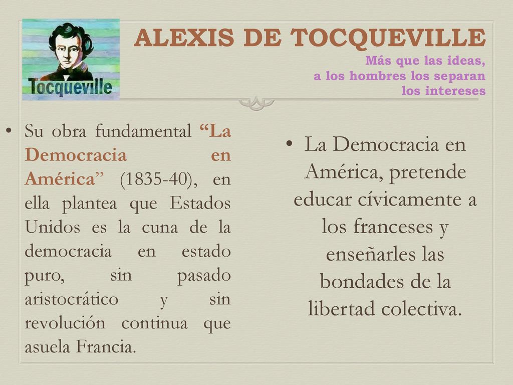 ALEXIS DE TOCQUEVILLE Más que las ideas, a los hombres los separan los intereses
