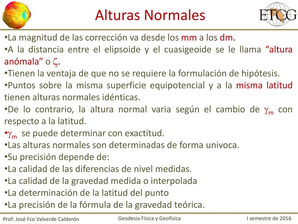 Alturas Normales La magnitud de las corrección va desde los mm a los dm.
