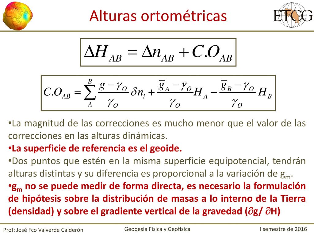 Alturas ortométricas La magnitud de las correcciones es mucho menor que el valor de las correcciones en las alturas dinámicas.