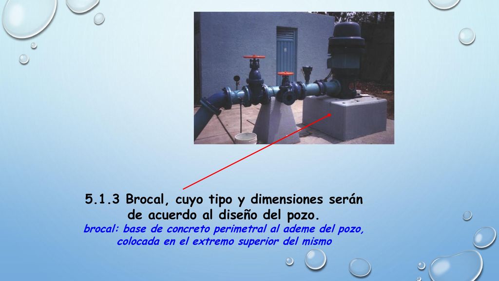 5.1.3 Brocal, cuyo tipo y dimensiones serán de acuerdo al diseño del pozo.