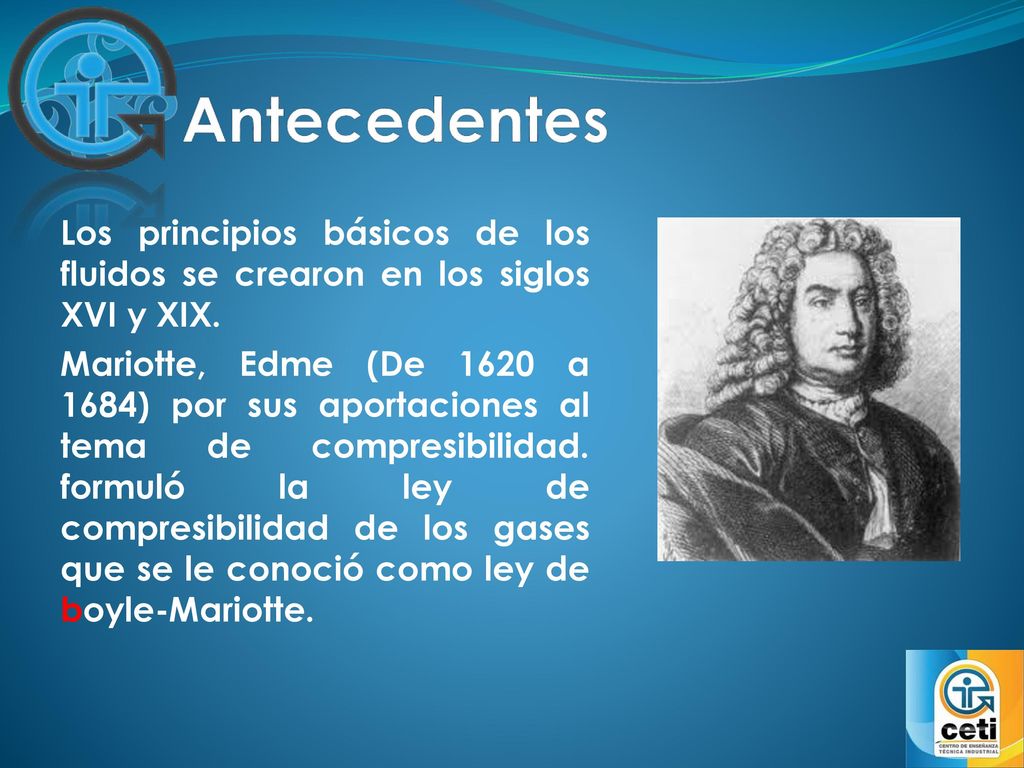 Antecedentes Los principios básicos de los fluidos se crearon en los siglos XVI y XIX.