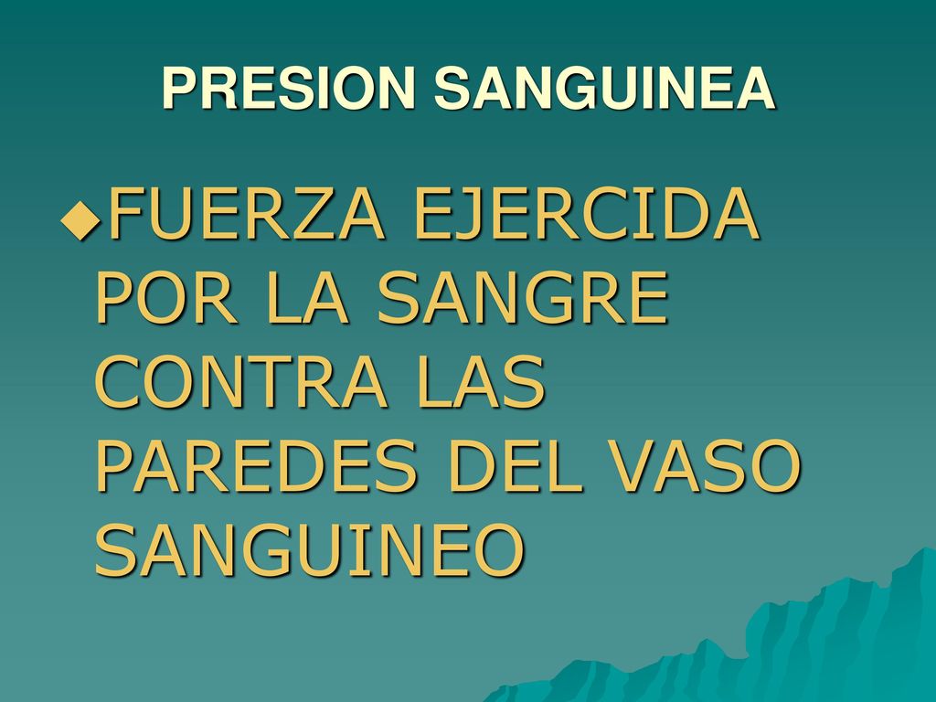 FUERZA EJERCIDA POR LA SANGRE CONTRA LAS PAREDES DEL VASO SANGUINEO