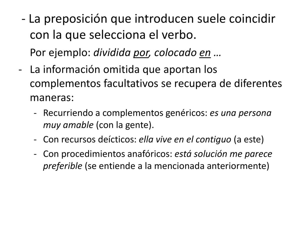 - La preposición que introducen suele coincidir con la que selecciona el verbo.