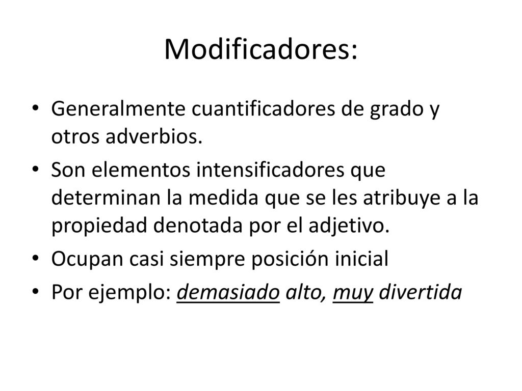Modificadores: Generalmente cuantificadores de grado y otros adverbios.