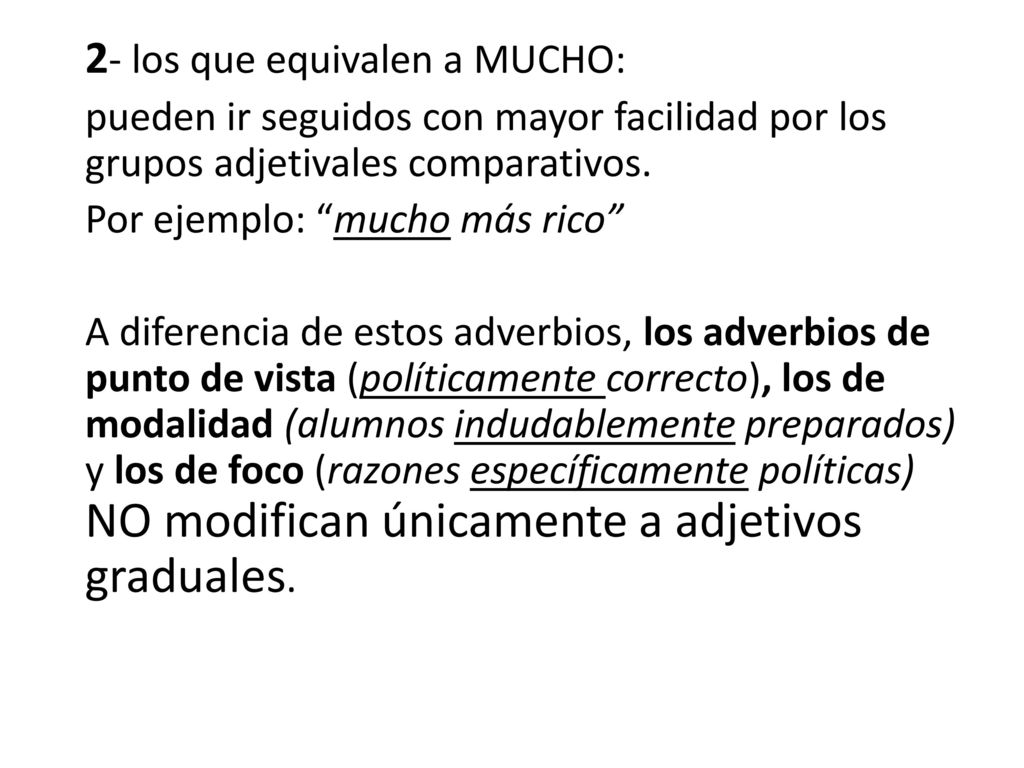 2- los que equivalen a MUCHO: pueden ir seguidos con mayor facilidad por los grupos adjetivales comparativos.