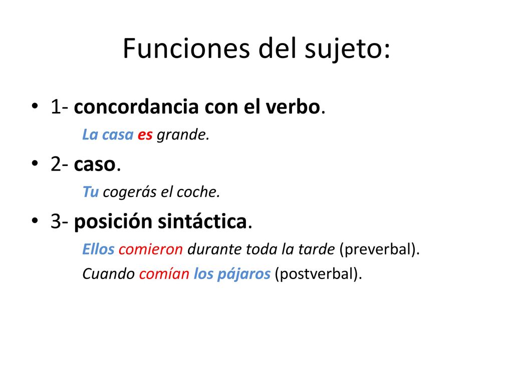 Funciones del sujeto: 1- concordancia con el verbo. 2- caso.