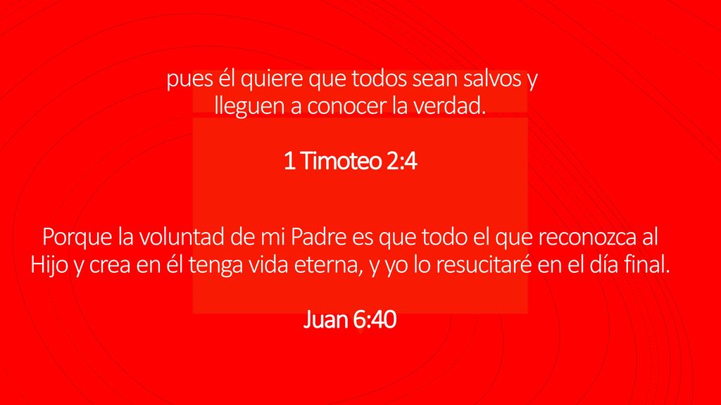 pues él quiere que todos sean salvos y lleguen a conocer la verdad.