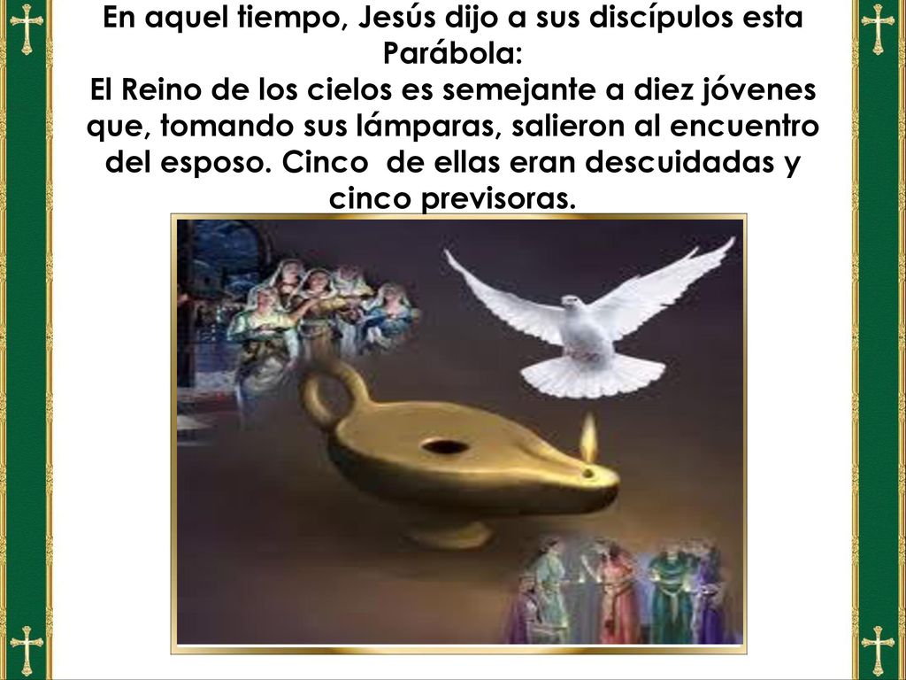 En aquel tiempo, Jesús dijo a sus discípulos esta Parábola: