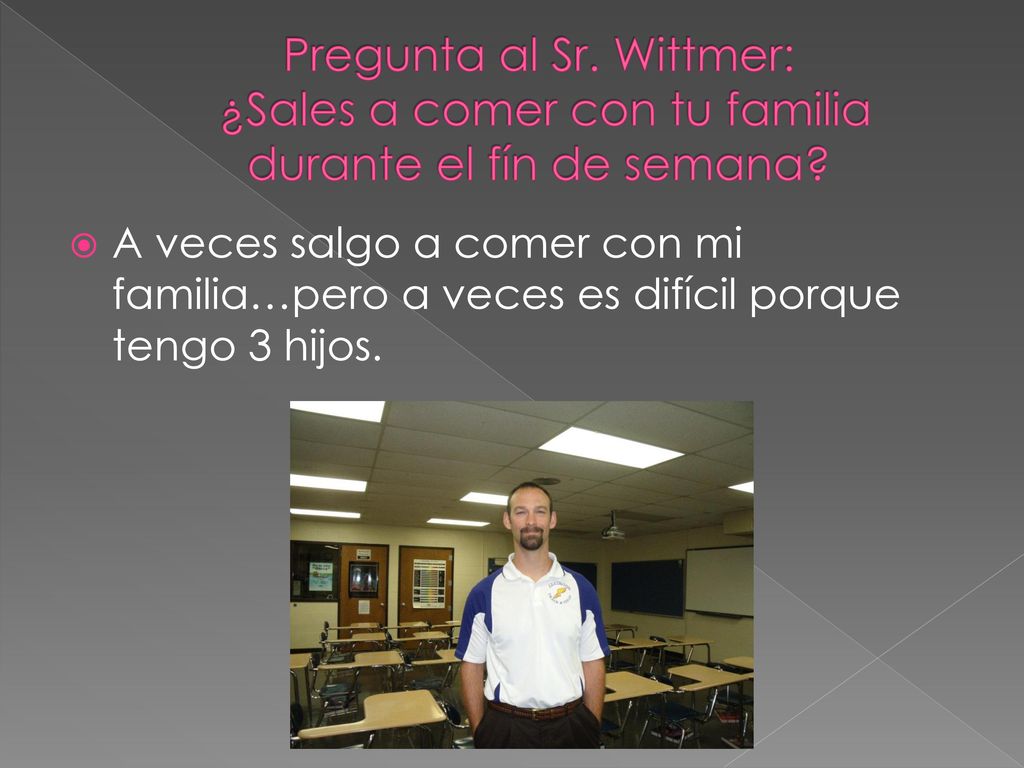 Pregunta al Sr. Wittmer: ¿Sales a comer con tu familia durante el fín de semana