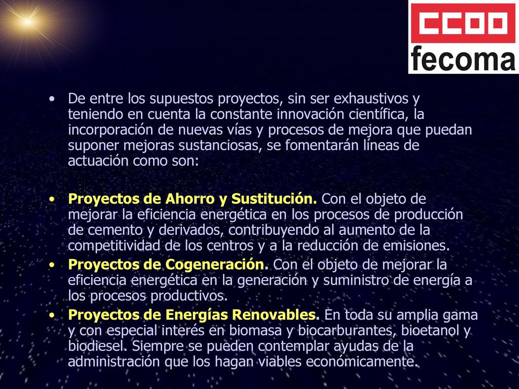De entre los supuestos proyectos, sin ser exhaustivos y teniendo en cuenta la constante innovación científica, la incorporación de nuevas vías y procesos de mejora que puedan suponer mejoras sustanciosas, se fomentarán líneas de actuación como son: