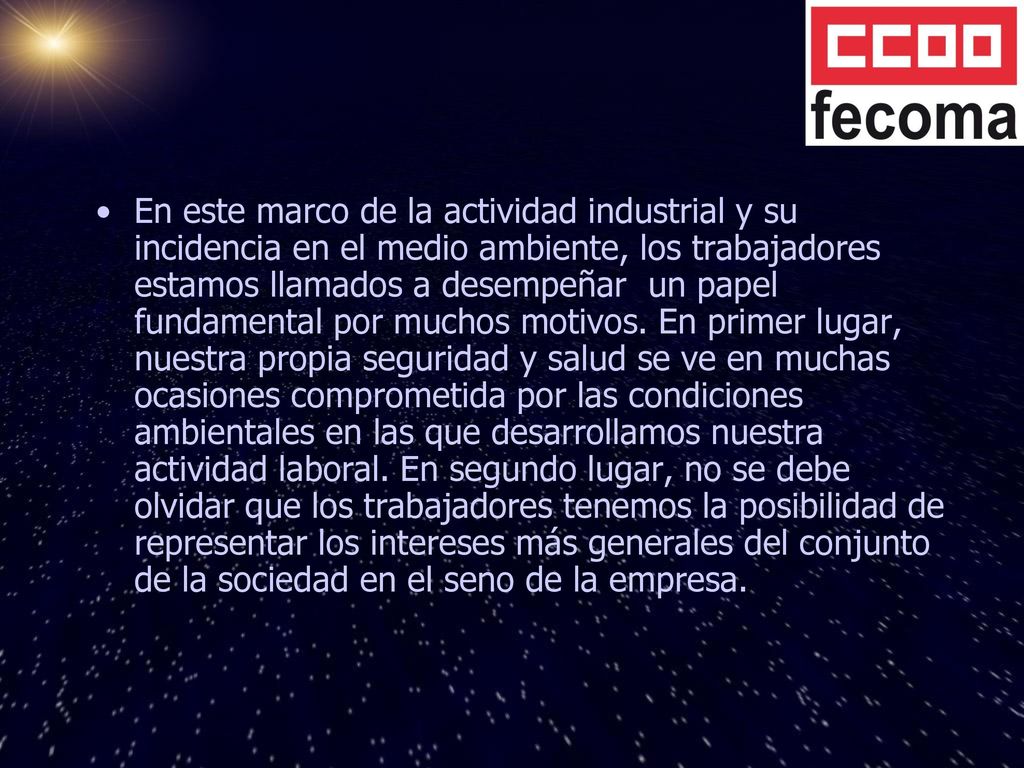 En este marco de la actividad industrial y su incidencia en el medio ambiente, los trabajadores estamos llamados a desempeñar un papel fundamental por muchos motivos.