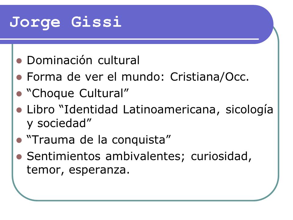 Jorge Gissi Dominación cultural Forma de ver el mundo: Cristiana/Occ.