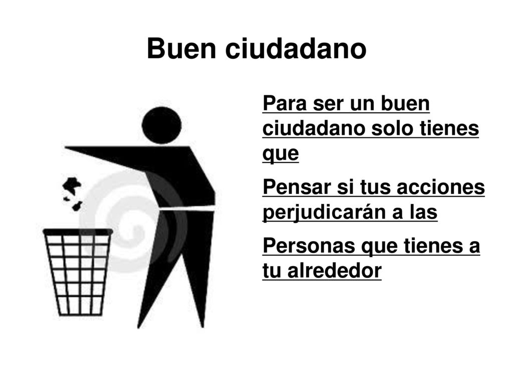 Buen ciudadano Para ser un buen ciudadano solo tienes que