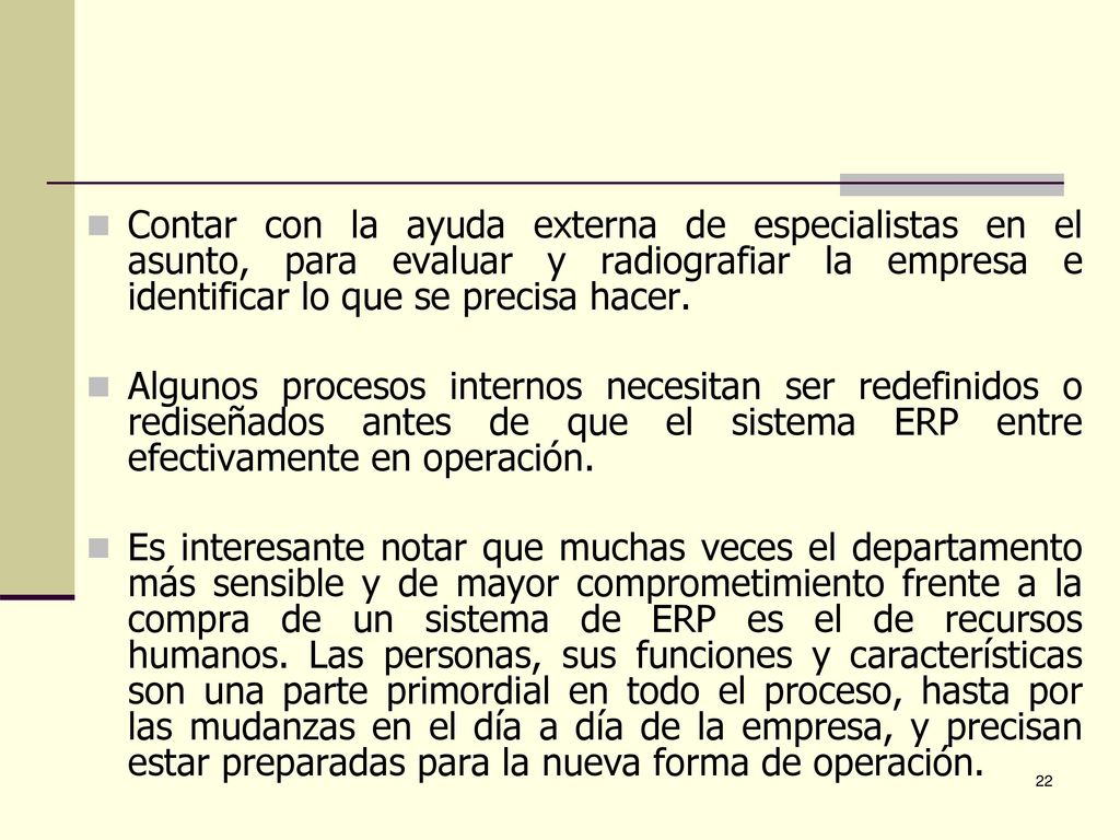 Contar con la ayuda externa de especialistas en el asunto, para evaluar y radiografiar la empresa e identificar lo que se precisa hacer.