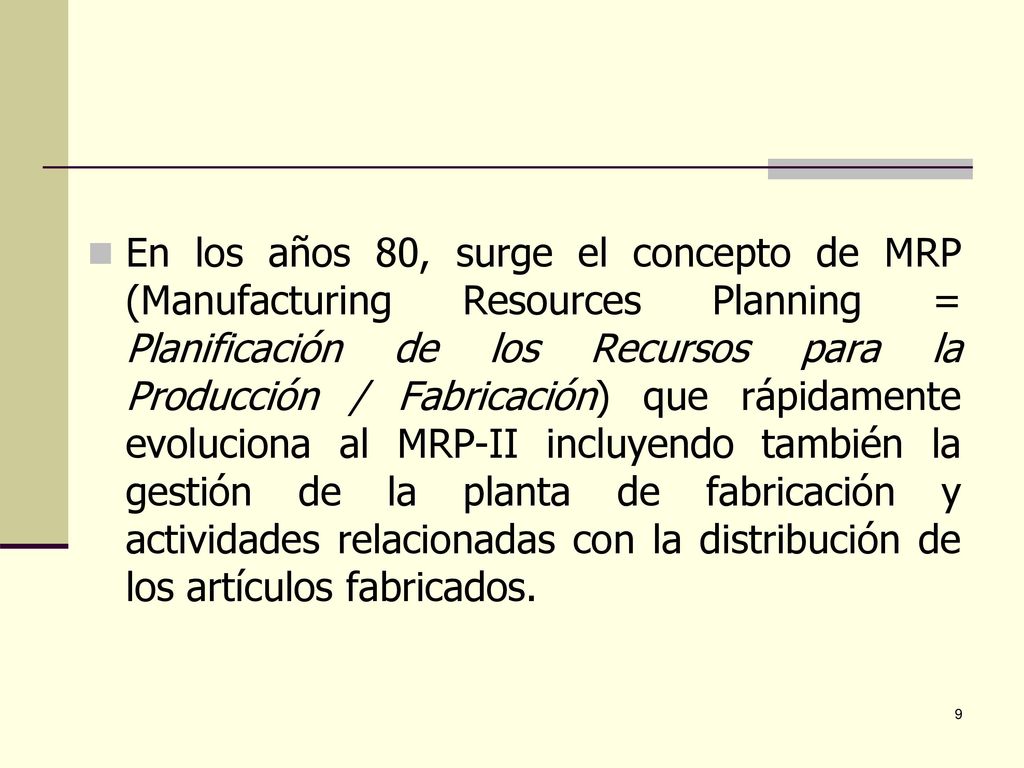 En los años 80, surge el concepto de MRP (Manufacturing Resources Planning = Planificación de los Recursos para la Producción / Fabricación) que rápidamente evoluciona al MRP-II incluyendo también la gestión de la planta de fabricación y actividades relacionadas con la distribución de los artículos fabricados.
