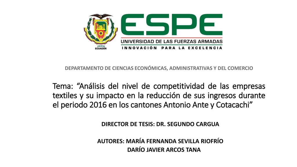 Tema: Análisis del nivel de competitividad de las empresas textiles y su impacto en la reducción de sus ingresos durante el periodo 2016 en los cantones Antonio Ante y Cotacachi