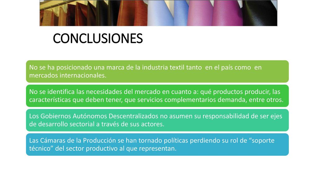 CONCLUSIONES No se ha posicionado una marca de la industria textil tanto en el país como en mercados internacionales.