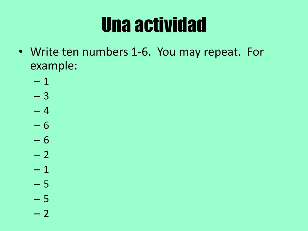 Una actividad Write ten numbers 1-6. You may repeat. For example: 1 3