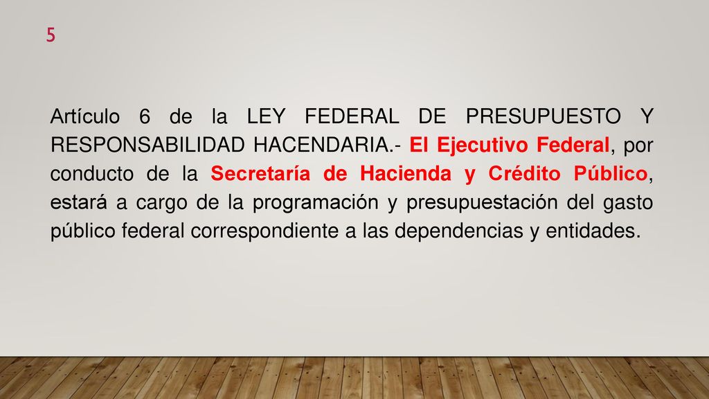 Artículo 6 de la LEY FEDERAL DE PRESUPUESTO Y RESPONSABILIDAD HACENDARIA.- El Ejecutivo Federal, por conducto de la Secretaría de Hacienda y Crédito Público, estará a cargo de la programación y presupuestación del gasto público federal correspondiente a las dependencias y entidades.