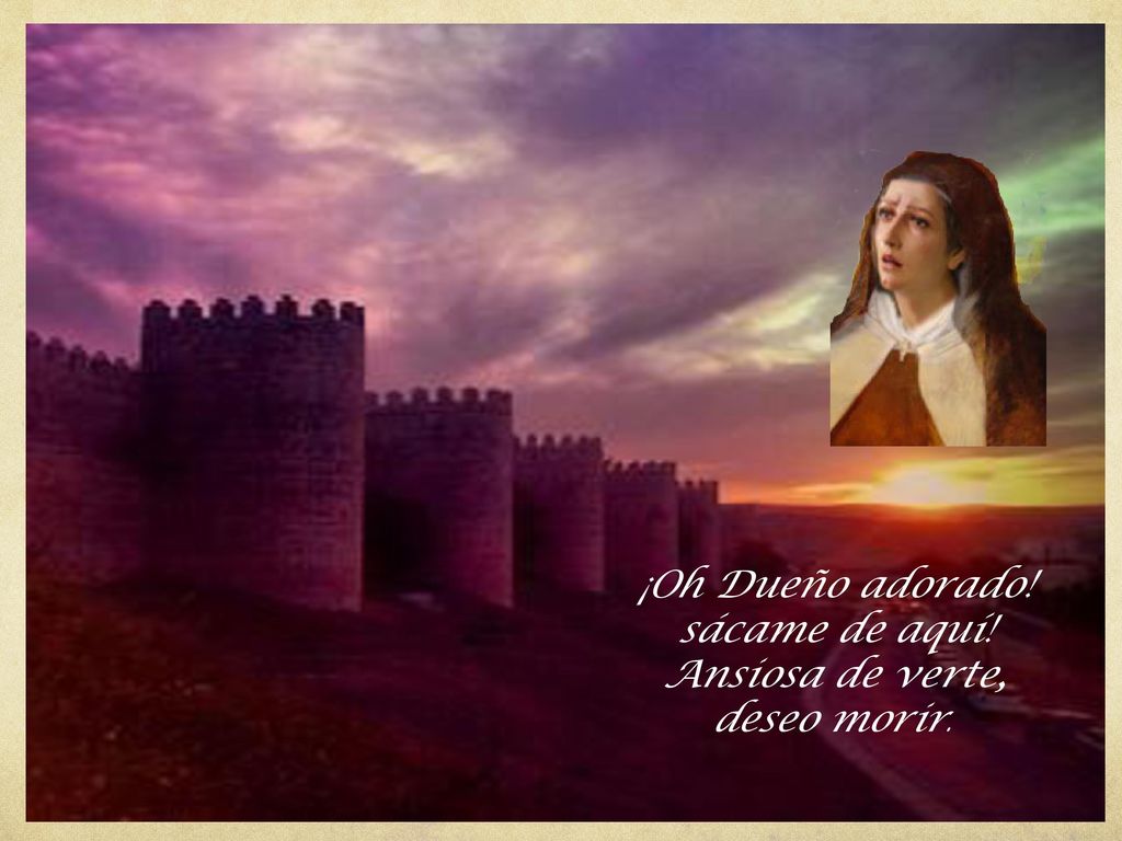 ¡Oh Dueño adorado! sácame de aquí! Ansiosa de verte, deseo morir.