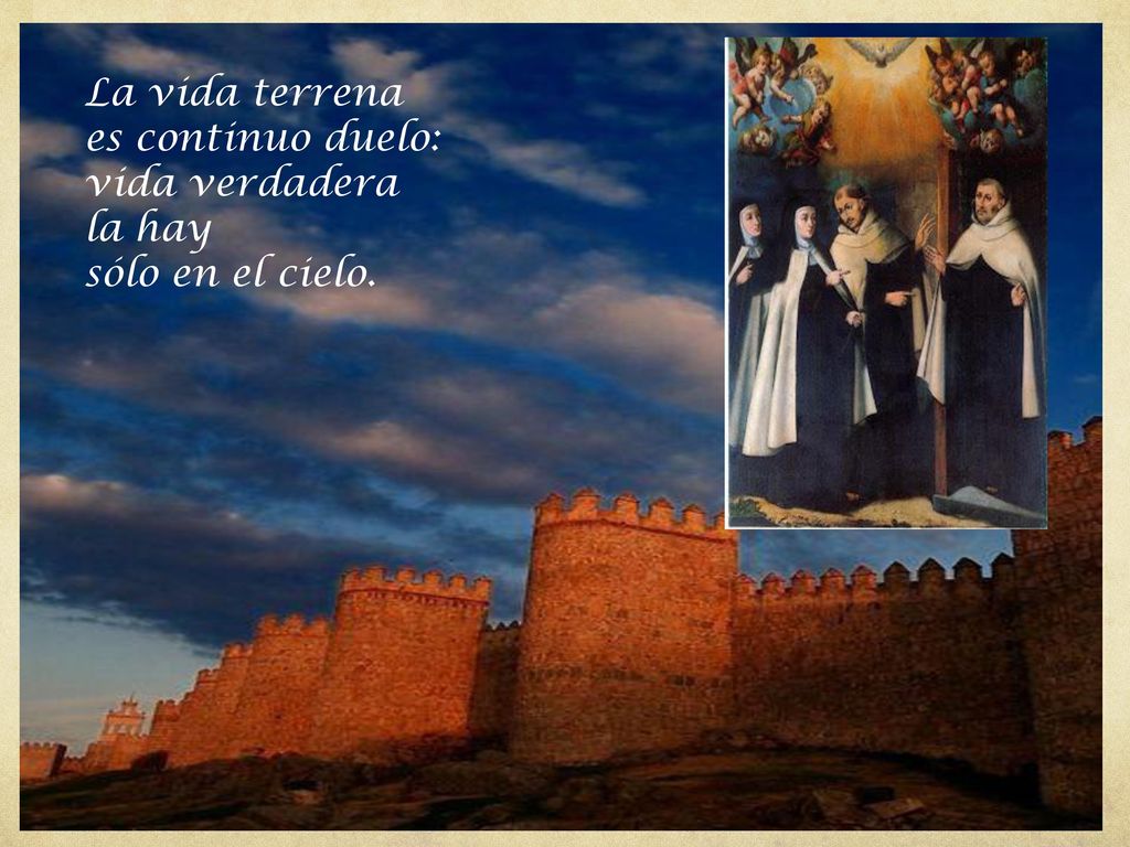 La vida terrena es continuo duelo: vida verdadera la hay sólo en el cielo.