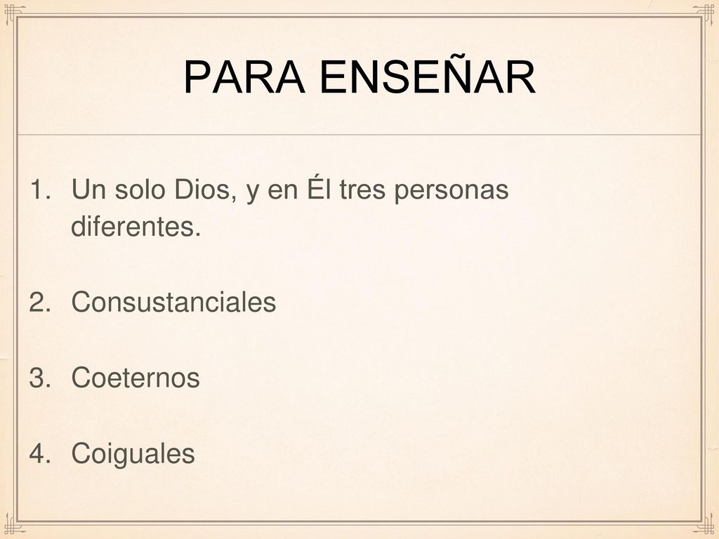 PARA ENSEÑAR Un solo Dios, y en Él tres personas diferentes.