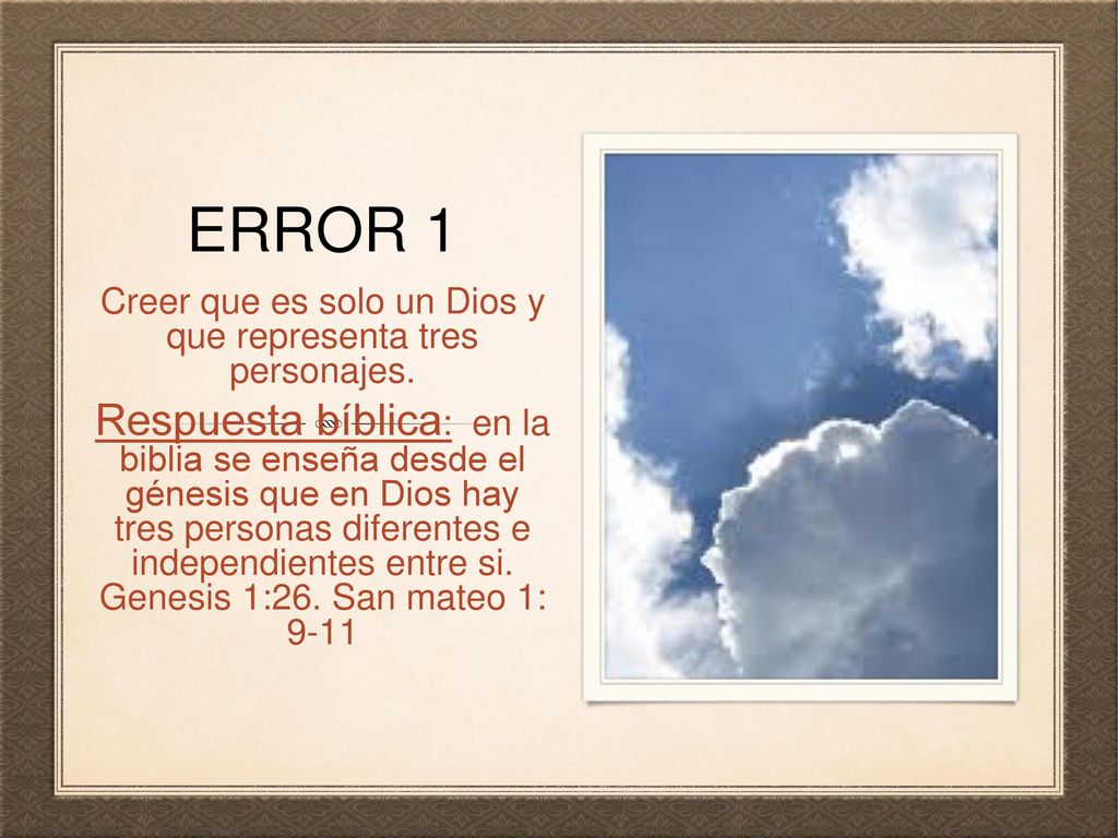 Creer que es solo un Dios y que representa tres personajes.