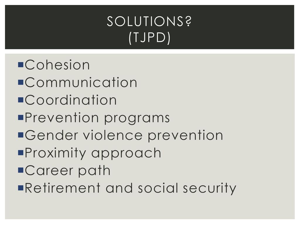 Solutions (TJPD) Cohesion. Communication. Coordination. Prevention programs. Gender violence prevention.