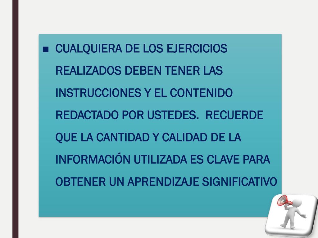 CUALQUIERA DE LOS EJERCICIOS REALIZADOS DEBEN TENER LAS INSTRUCCIONES Y EL CONTENIDO REDACTADO POR USTEDES.