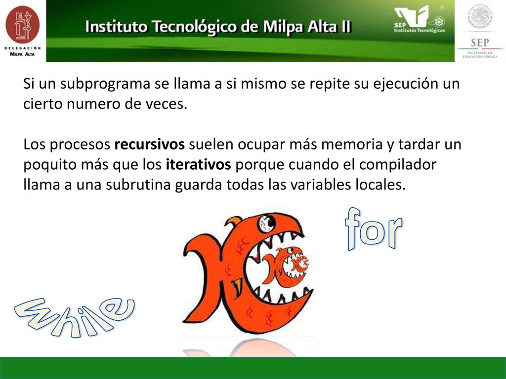 Si un subprograma se llama a si mismo se repite su ejecución un cierto numero de veces.