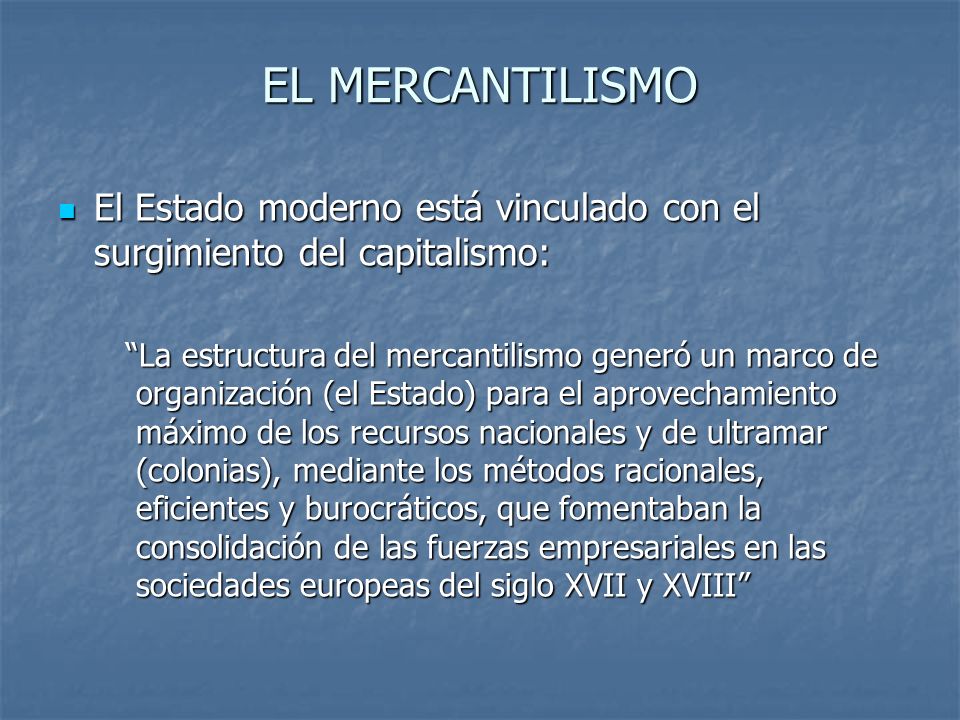 EL MERCANTILISMO El Estado moderno está vinculado con el surgimiento del capitalismo: