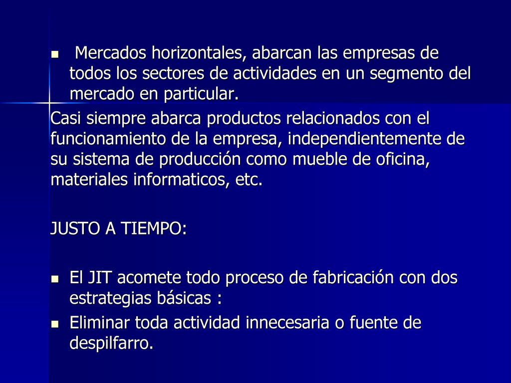 Mercados horizontales, abarcan las empresas de todos los sectores de actividades en un segmento del mercado en particular.