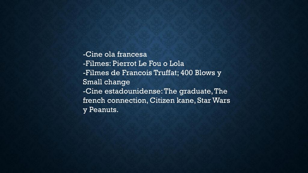 -Cine ola francesa -Filmes: Pierrot Le Fou o Lola. -Filmes de Francois Truffat; 400 Blows y Small change.