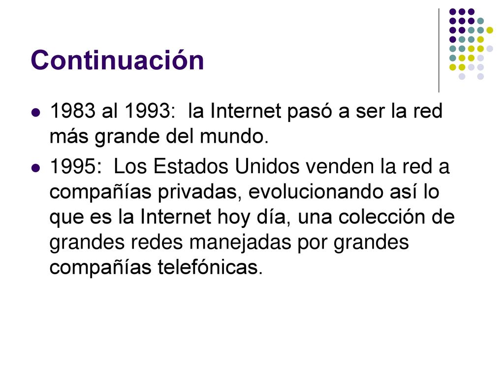 Continuación 1983 al 1993: la Internet pasó a ser la red más grande del mundo.