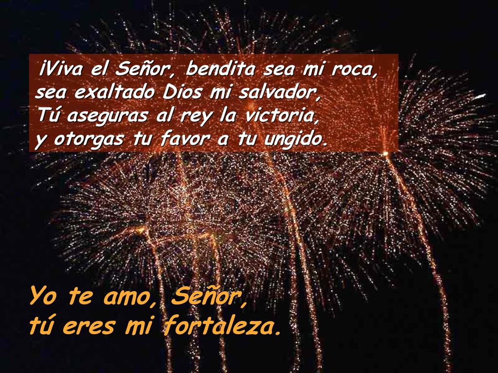 Yo te amo, Señor, tú eres mi fortaleza.