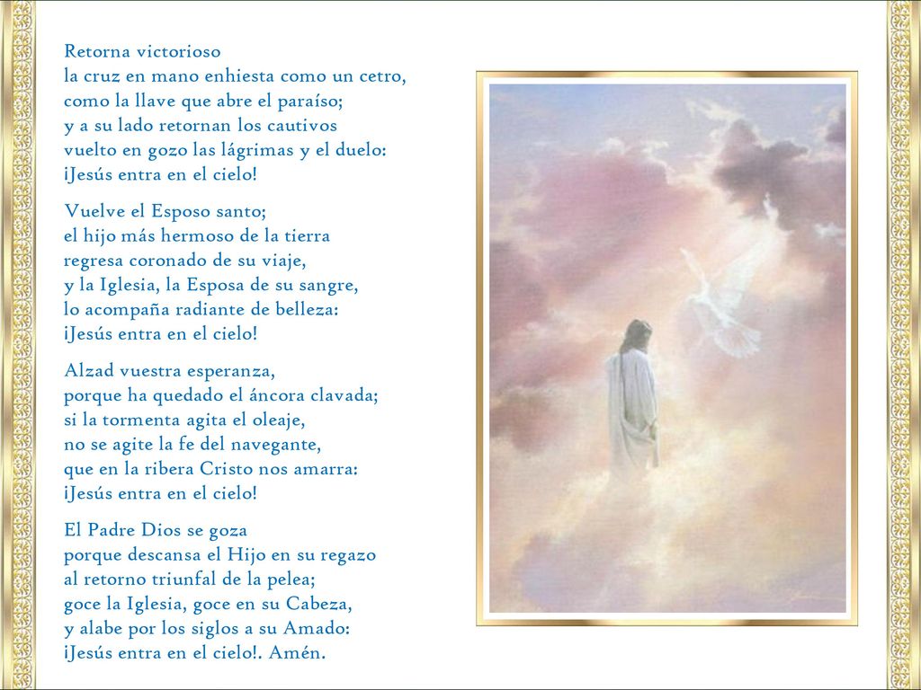 Retorna victorioso la cruz en mano enhiesta como un cetro, como la llave que abre el paraíso; y a su lado retornan los cautivos.