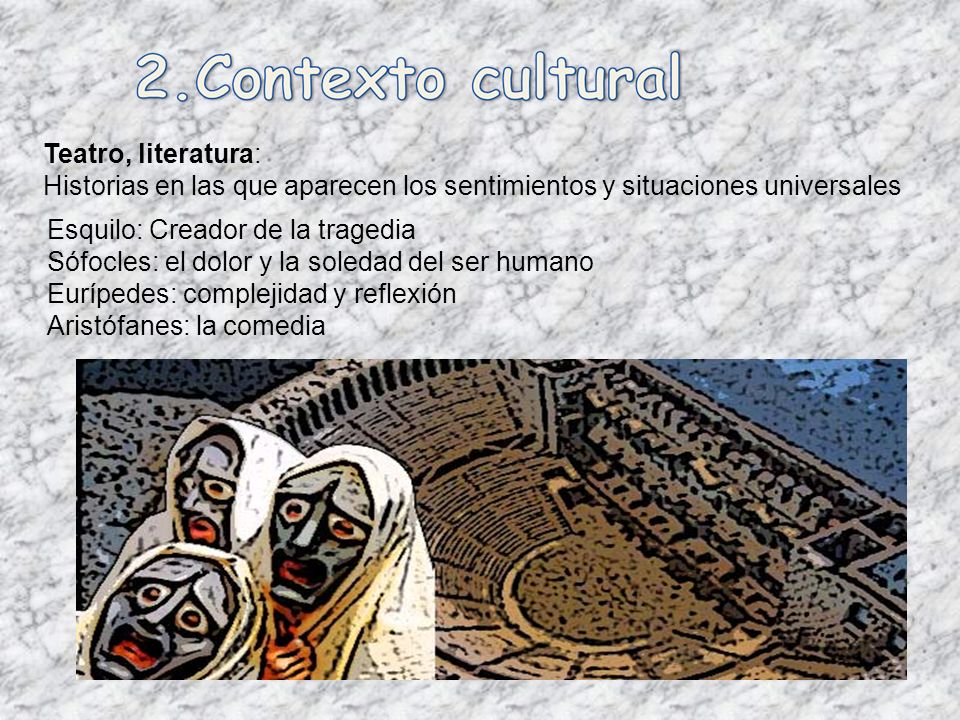 Teatro, literatura: Historias en las que aparecen los sentimientos y situaciones universales. Esquilo: Creador de la tragedia.
