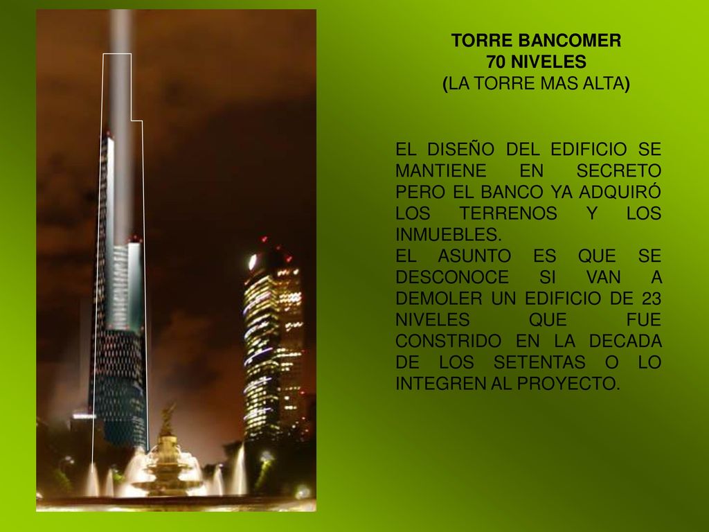 TORRE BANCOMER 70 NIVELES. (LA TORRE MAS ALTA) EL DISEÑO DEL EDIFICIO SE MANTIENE EN SECRETO PERO EL BANCO YA ADQUIRÓ LOS TERRENOS Y LOS INMUEBLES.