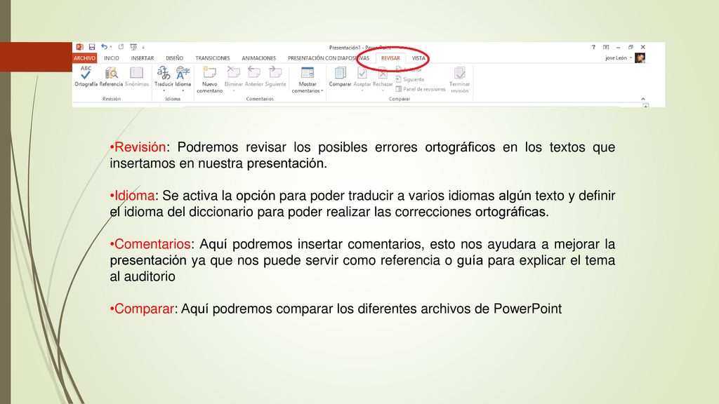 Revisión: Podremos revisar los posibles errores ortográficos en los textos que insertamos en nuestra presentación.