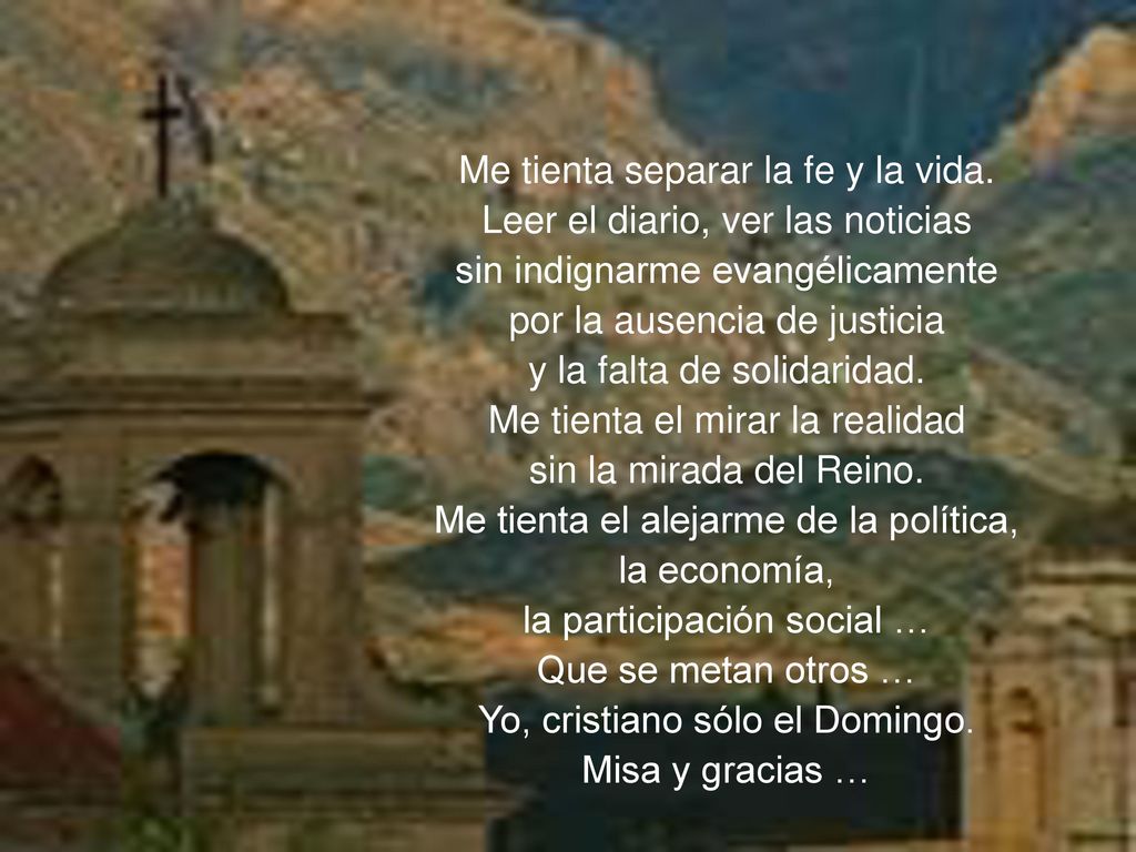 Me tienta separar la fe y la vida. Leer el diario, ver las noticias