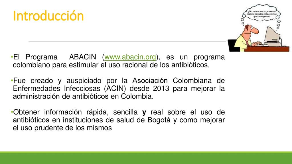Introducción El Programa ABACIN (  es un programa colombiano para estimular el uso racional de los antibióticos,