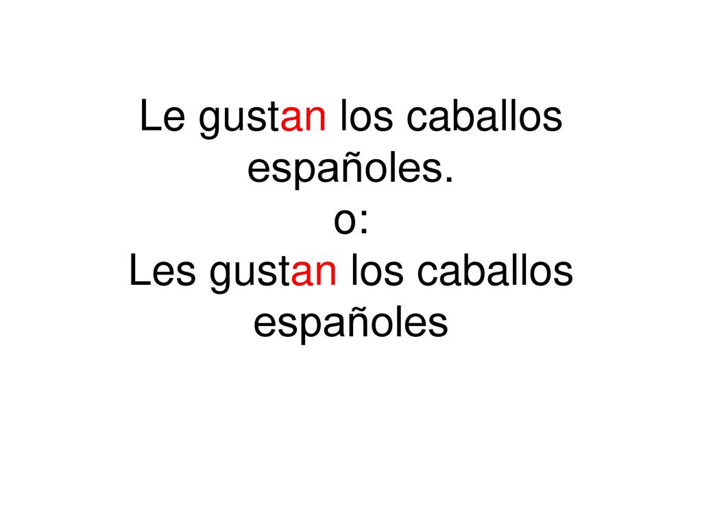 Le gustan los caballos españoles. o: Les gustan los caballos españoles