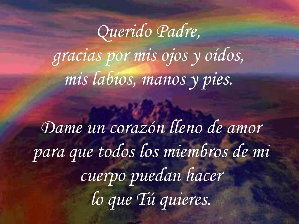gracias por mis ojos y oídos, mis labios, manos y pies.