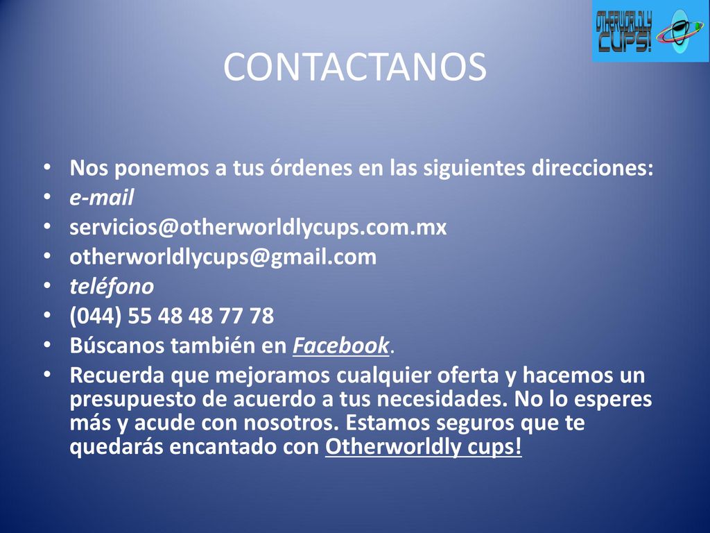 CONTACTANOS Nos ponemos a tus órdenes en las siguientes direcciones: