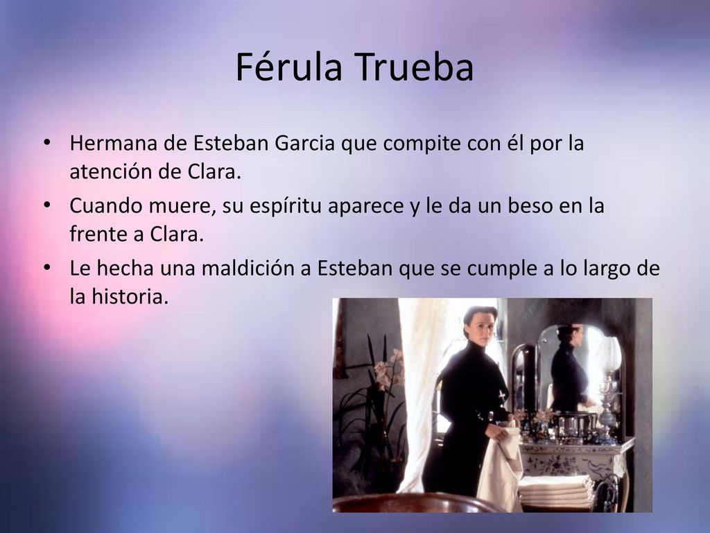 Férula Trueba Hermana de Esteban Garcia que compite con él por la atención de Clara.