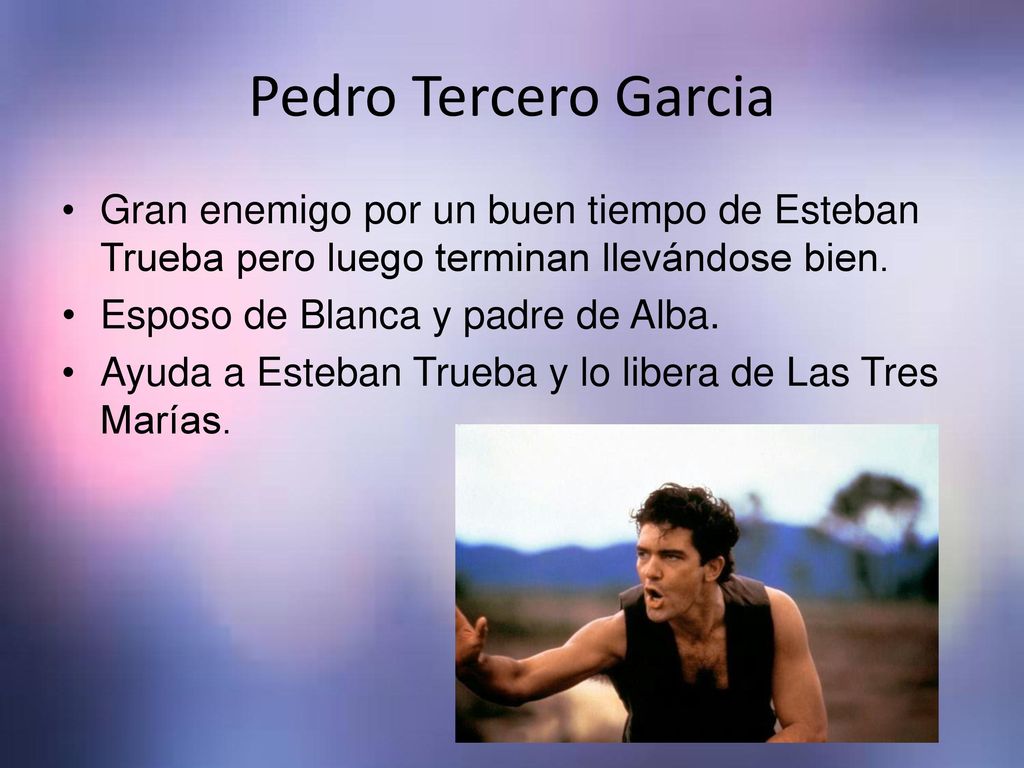 Pedro Tercero Garcia Gran enemigo por un buen tiempo de Esteban Trueba pero luego terminan llevándose bien.