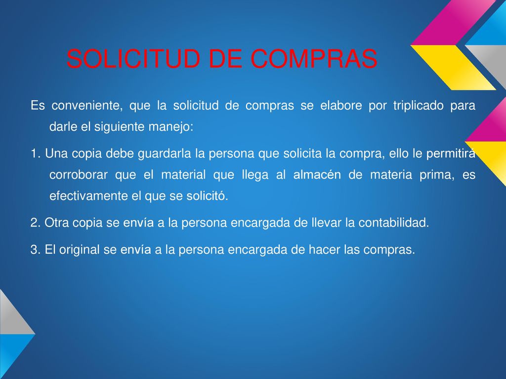 SOLICITUD DE COMPRAS Es conveniente, que la solicitud de compras se elabore por triplicado para darle el siguiente manejo: